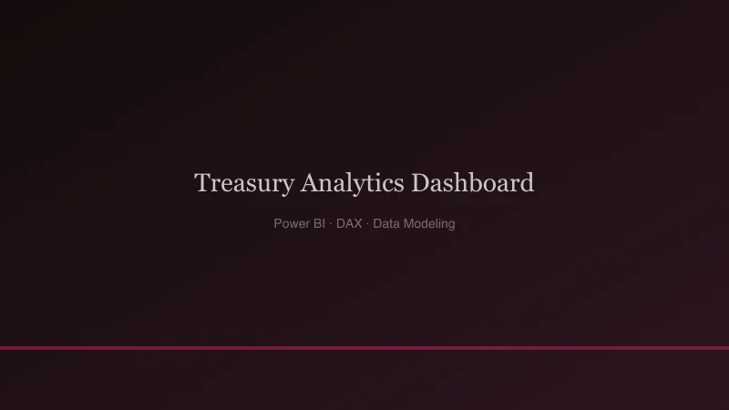 Treasury Analytics Dashboard — Modeling treasury data in Power BI — what makes it different from standard finance dashboards
